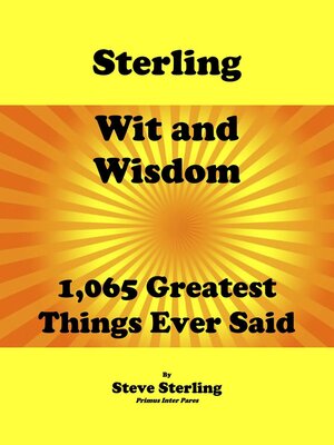 cover image of Sterling Wit and Wisdom 1,065 Greatest Things Ever Said